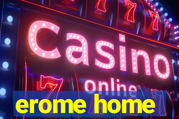 erome home